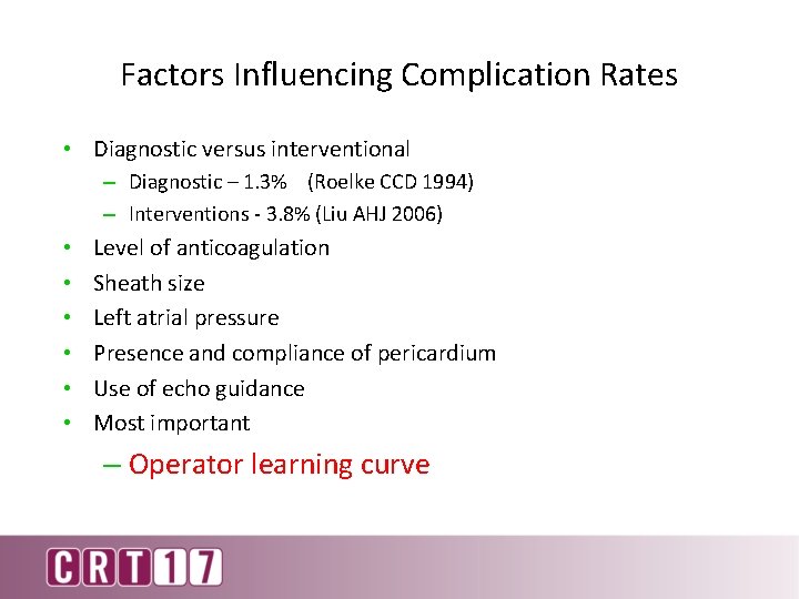 Factors Influencing Complication Rates • Diagnostic versus interventional – Diagnostic – 1. 3% (Roelke