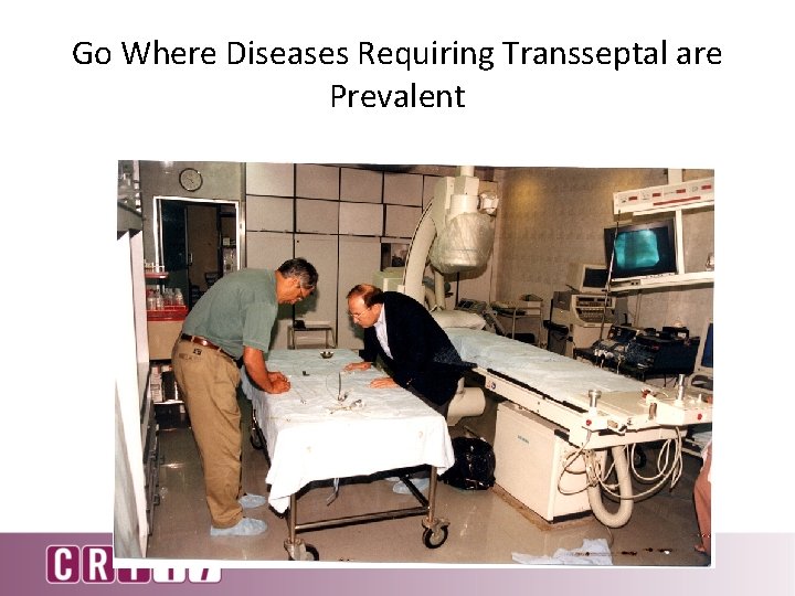 Go Where Diseases Requiring Transseptal are Prevalent 
