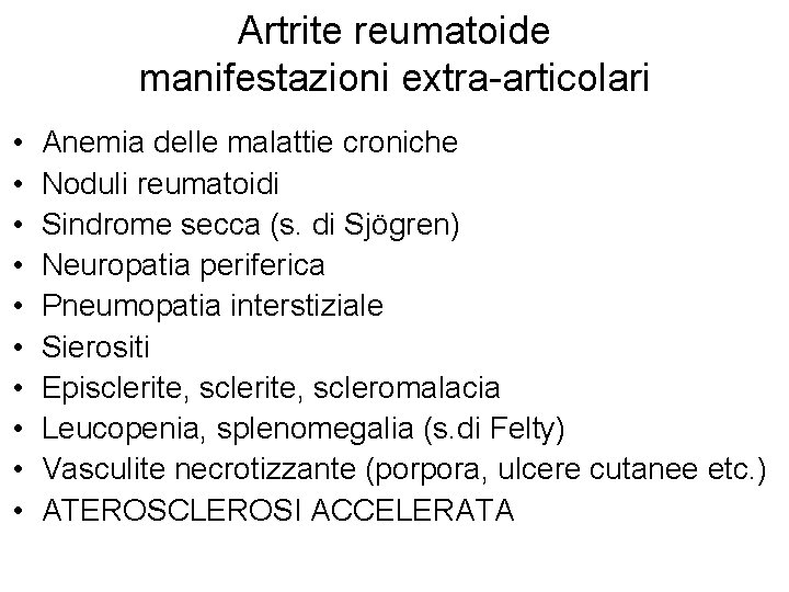 Artrite reumatoide manifestazioni extra-articolari • • • Anemia delle malattie croniche Noduli reumatoidi Sindrome