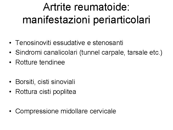 Artrite reumatoide: manifestazioni periarticolari • Tenosinoviti essudative e stenosanti • Sindromi canalicolari (tunnel carpale,