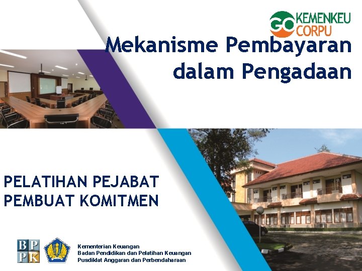 Mekanisme Pembayaran dalam Pengadaan PELATIHAN PEJABAT PEMBUAT KOMITMEN Kementerian Keuangan Badan Pendidikan dan Pelatihan