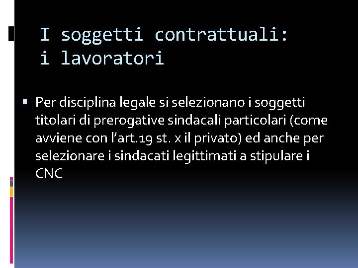 I soggetti contrattuali: i lavoratori Per disciplina legale si selezionano i soggetti titolari di