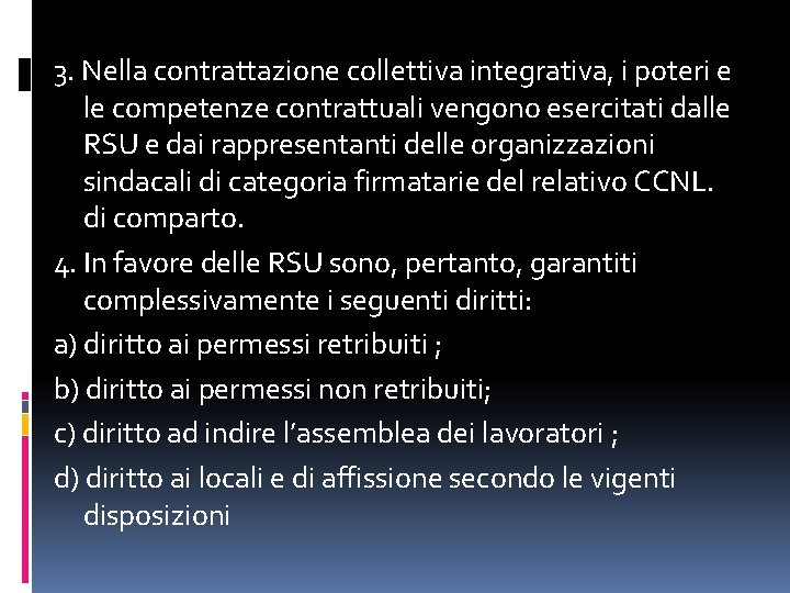 3. Nella contrattazione collettiva integrativa, i poteri e le competenze contrattuali vengono esercitati dalle