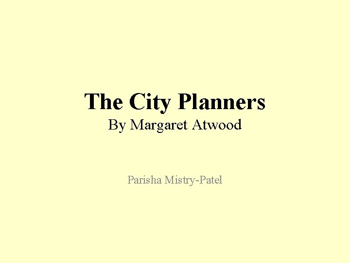 The City Planners By Margaret Atwood Parisha Mistry-Patel 