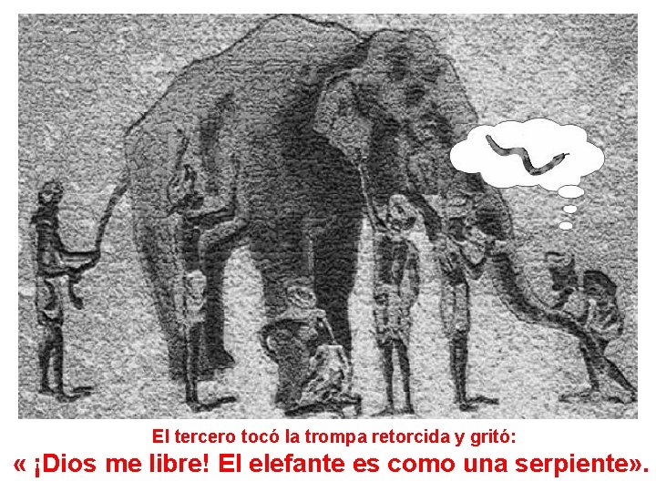 El tercero tocó la trompa retorcida y gritó: « ¡Dios me libre! El elefante