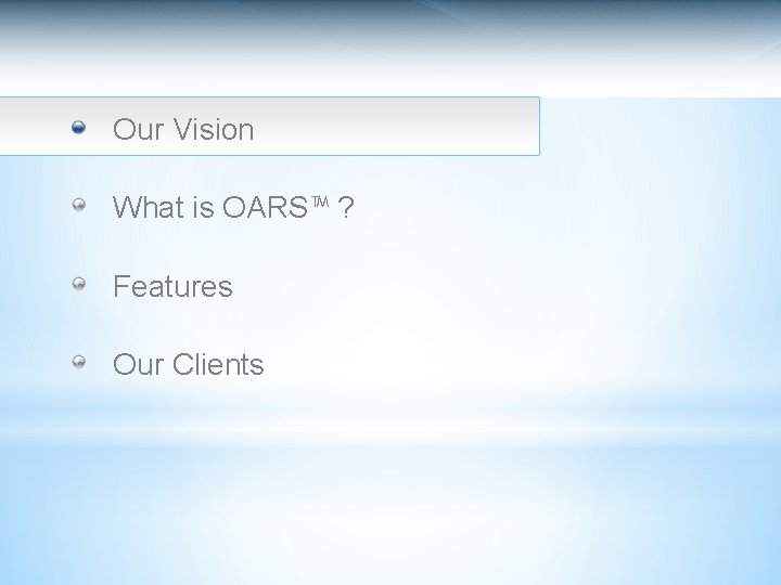 Our Vision What is OARS™ ? Features Our Clients 