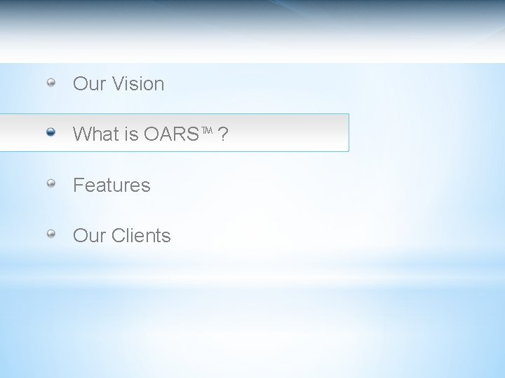 Our Vision What is OARS™ ? Features Our Clients 