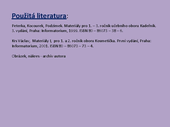 Použitá literatura: Peterka, Kocourek, Podzimek. Materiály pro 1. – 3. ročník učebního oboru Kadeřník.