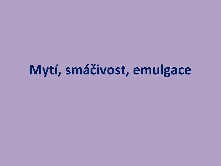 Mytí, smáčivost, emulgace 