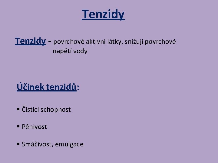 Tenzidy - povrchově aktivní látky, snižují povrchové napětí vody Účinek tenzidů: § Čistící schopnost