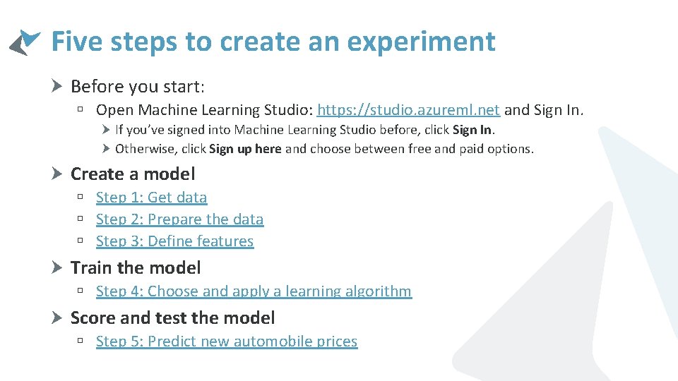 Five steps to create an experiment Before you start: ú Open Machine Learning Studio: