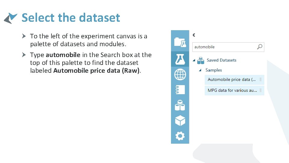 Select the dataset To the left of the experiment canvas is a palette of