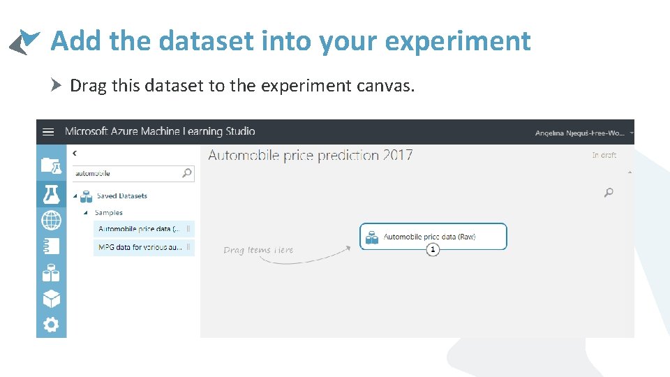 Add the dataset into your experiment Drag this dataset to the experiment canvas. 