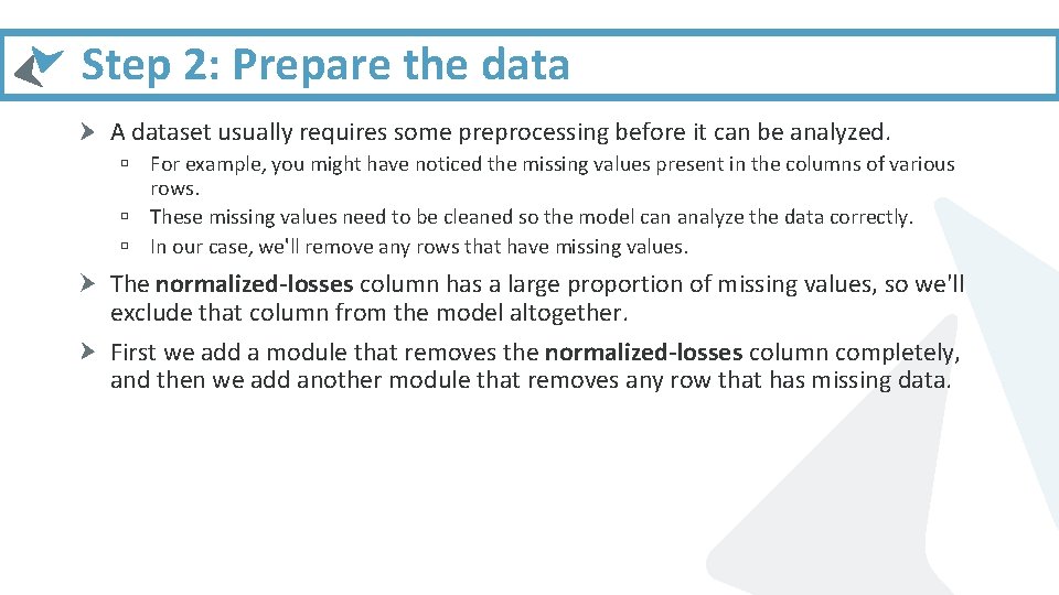 Step 2: Prepare the data A dataset usually requires some preprocessing before it can