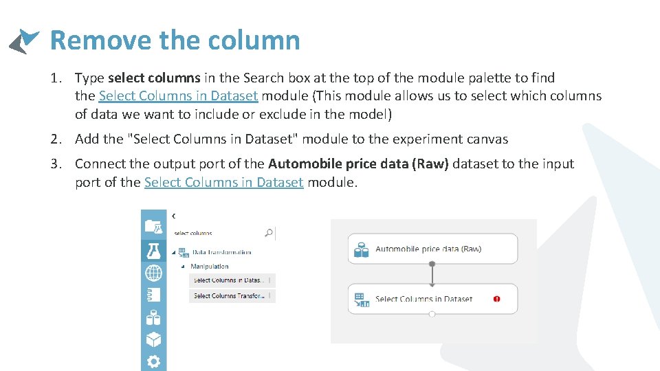 Remove the column 1. Type select columns in the Search box at the top