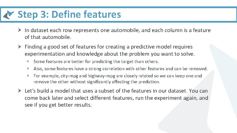 Step 3: Define features In dataset each row represents one automobile, and each column