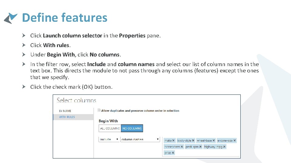 Define features Click Launch column selector in the Properties pane. Click With rules. Under