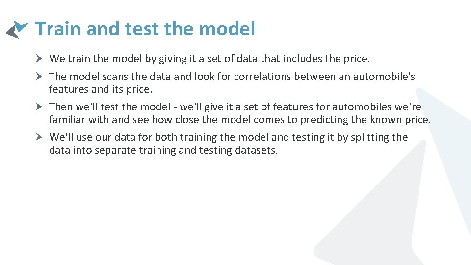 Train and test the model We train the model by giving it a set