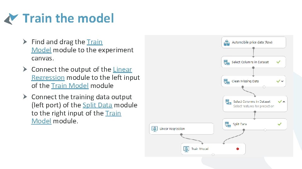 Train the model Find and drag the Train Model module to the experiment canvas.