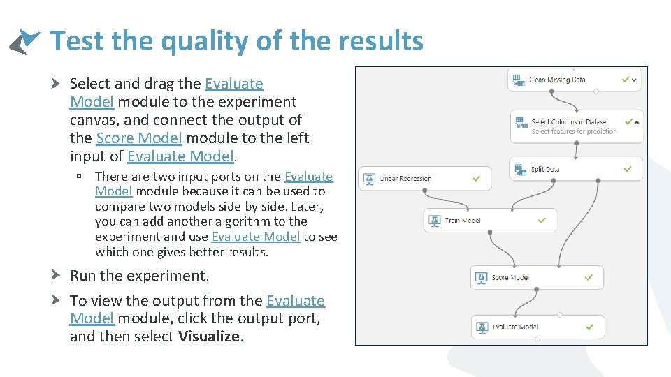 Test the quality of the results Select and drag the Evaluate Model module to