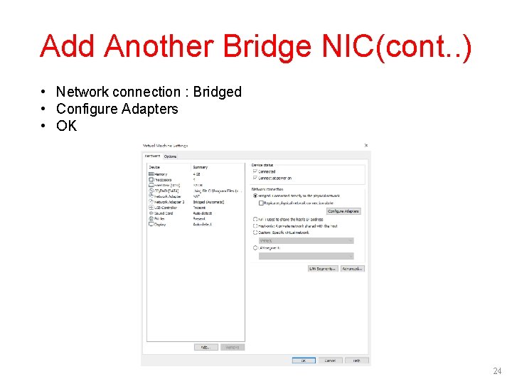 Add Another Bridge NIC(cont. . ) • Network connection : Bridged • Configure Adapters Add Another Bridge NIC(cont. . ) • Network connection : Bridged • Configure Adapters
