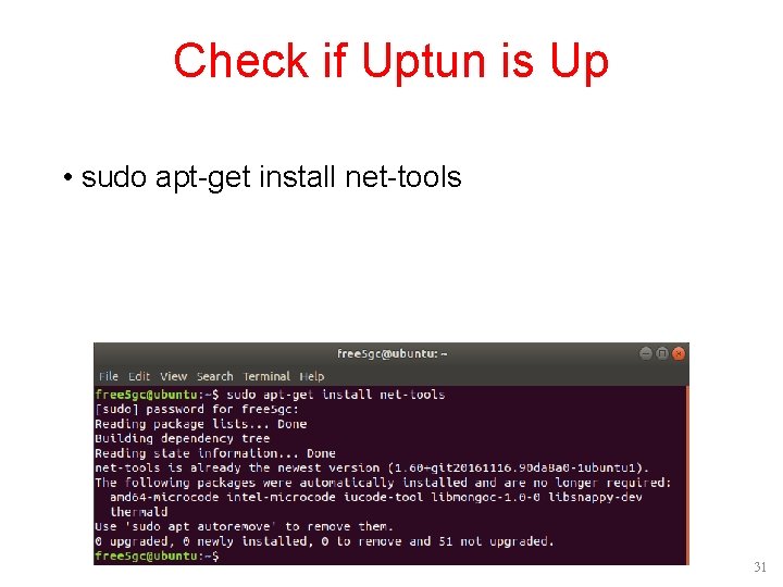 Check if Uptun is Up • sudo apt-get install net-tools 31 Check if Uptun is Up • sudo apt-get install net-tools 31