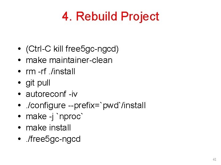 4. Rebuild Project (Ctrl-C kill free 5 gc-ngcd) make maintainer-clean rm -rf. /install git 4. Rebuild Project (Ctrl-C kill free 5 gc-ngcd) make maintainer-clean rm -rf. /install git