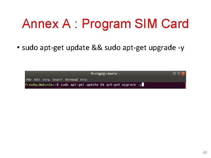 Annex A : Program SIM Card • sudo apt-get update && sudo apt-get upgrade Annex A : Program SIM Card • sudo apt-get update && sudo apt-get upgrade
