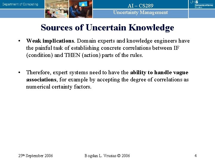 AI – CS 289 Uncertainty Management Sources of Uncertain Knowledge • Weak implications. Domain