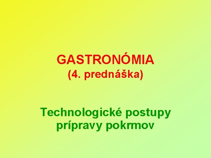 GASTRONÓMIA (4. prednáška) Technologické postupy prípravy pokrmov 