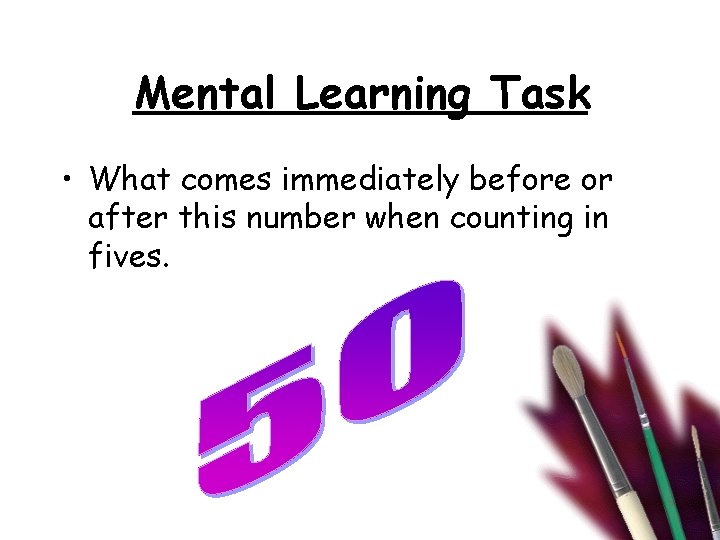 Mental Learning Task • What comes immediately before or after this number when counting