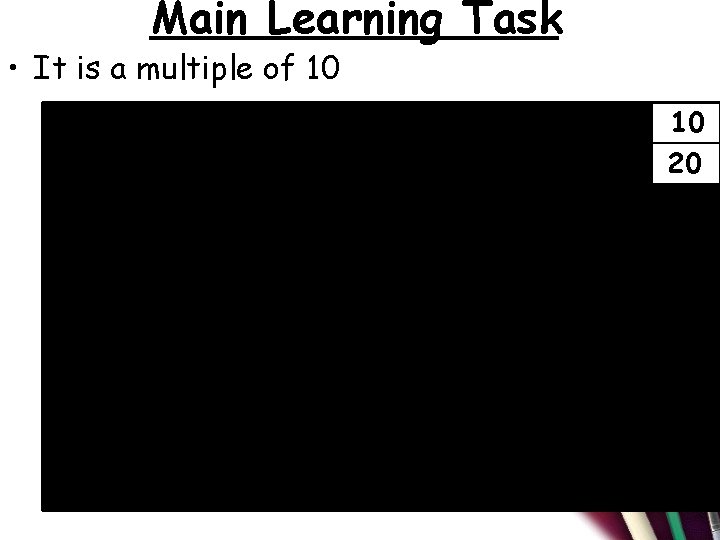 Main Learning Task • It is a multiple of 10 1 11 21 31