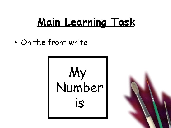 Main Learning Task • On the front write My Number is 