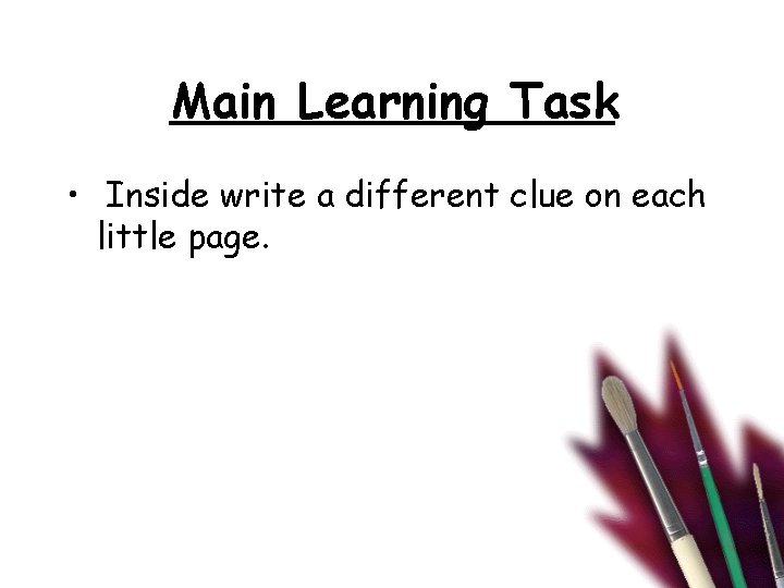 Main Learning Task • Inside write a different clue on each little page. 