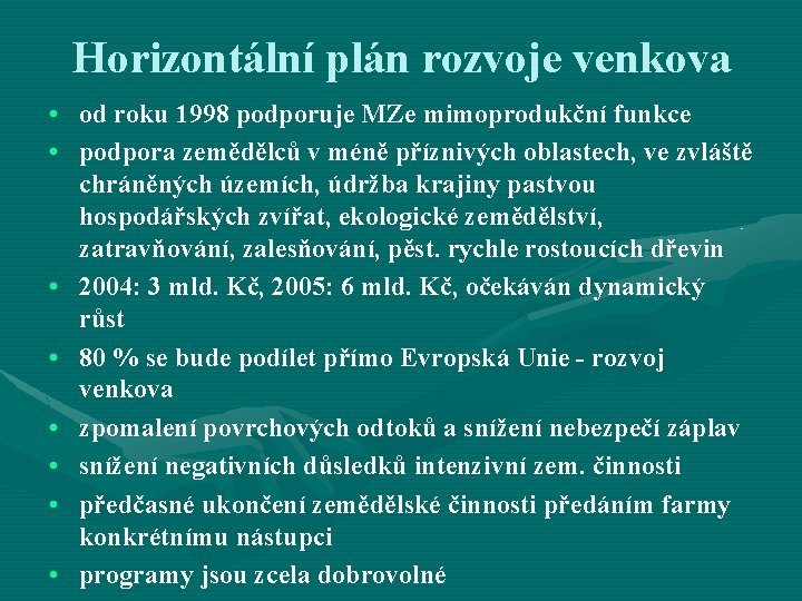 Horizontální plán rozvoje venkova • od roku 1998 podporuje MZe mimoprodukční funkce • podpora