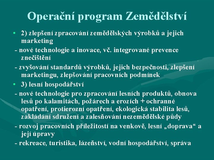 Operační program Zemědělství • 2) zlepšení zpracování zemědělských výrobků a jejich marketing - nové Operační program Zemědělství • 2) zlepšení zpracování zemědělských výrobků a jejich marketing - nové