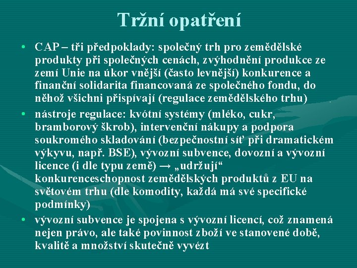 Tržní opatření • CAP – tři předpoklady: společný trh pro zemědělské produkty při společných Tržní opatření • CAP – tři předpoklady: společný trh pro zemědělské produkty při společných