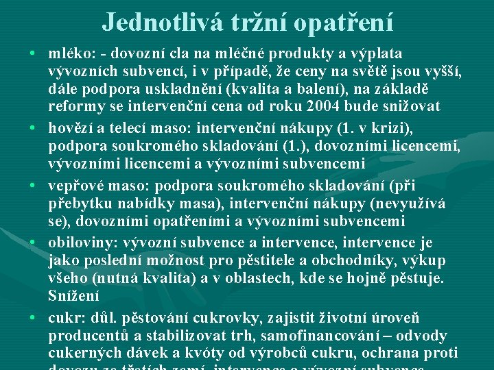 Jednotlivá tržní opatření • mléko: - dovozní cla na mléčné produkty a výplata vývozních Jednotlivá tržní opatření • mléko: - dovozní cla na mléčné produkty a výplata vývozních