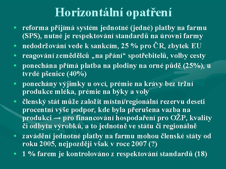 Horizontální opatření • reforma přijímá systém jednotné (jedné) platby na farmu (SPS), nutné je