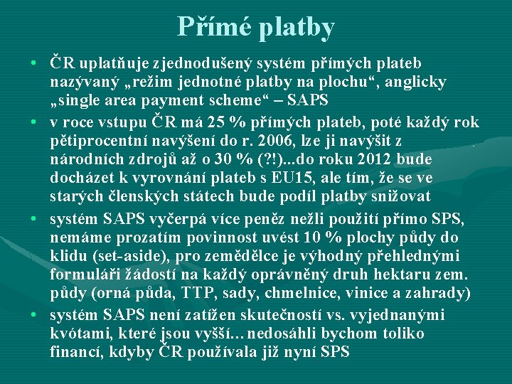 Přímé platby • ČR uplatňuje zjednodušený systém přímých plateb nazývaný „režim jednotné platby na Přímé platby • ČR uplatňuje zjednodušený systém přímých plateb nazývaný „režim jednotné platby na
