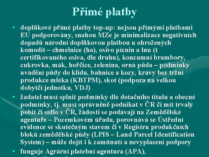 Přímé platby • doplňkové přímé platby top-up: nejsou přímými platbami EU podporovány, snahou MZe