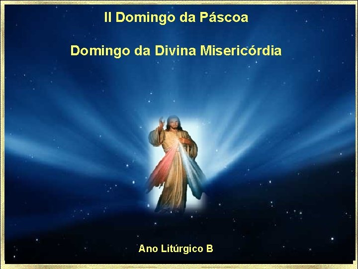 II Domingo da Páscoa Domingo da Divina Misericórdia Ano Litúrgico B 