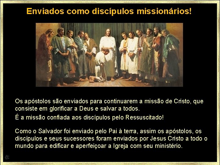 Enviados como discípulos missionários! Os apóstolos são enviados para continuarem a missão de Cristo,