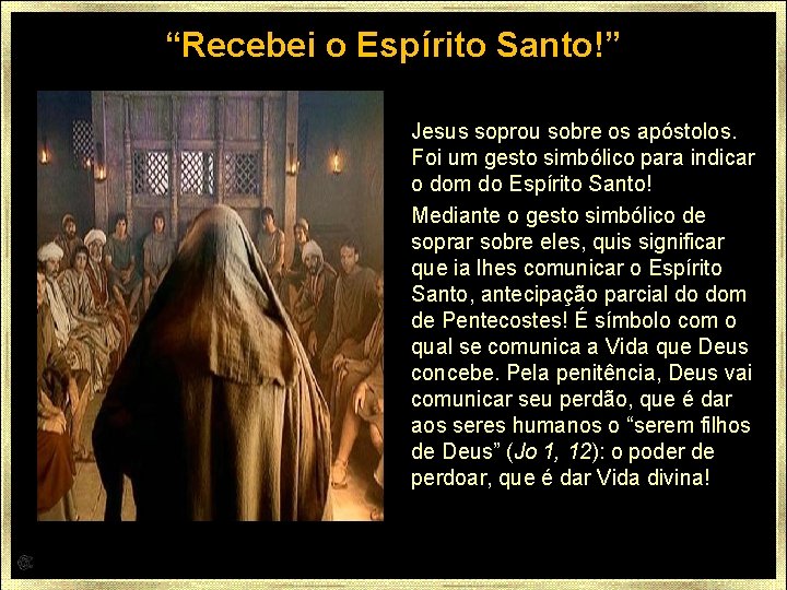 “Recebei o Espírito Santo!” Jesus soprou sobre os apóstolos. Foi um gesto simbólico para