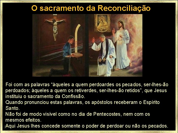 O sacramento da Reconciliação Foi com as palavras “àqueles a quem perdoardes os pecados,