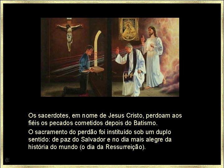 Os sacerdotes, em nome de Jesus Cristo, perdoam aos fiéis os pecados cometidos depois