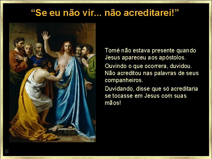 “Se eu não vir. . . não acreditarei!” Tomé não estava presente quando Jesus