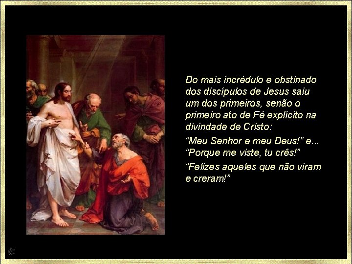 Do mais incrédulo e obstinado dos discípulos de Jesus saiu um dos primeiros, senão