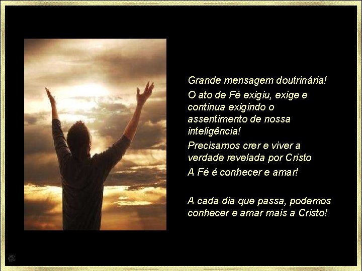 Grande mensagem doutrinária! O ato de Fé exigiu, exige e continua exigindo o assentimento