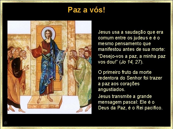 Paz a vós! Jesus usa a saudação que era comum entre os judeus e